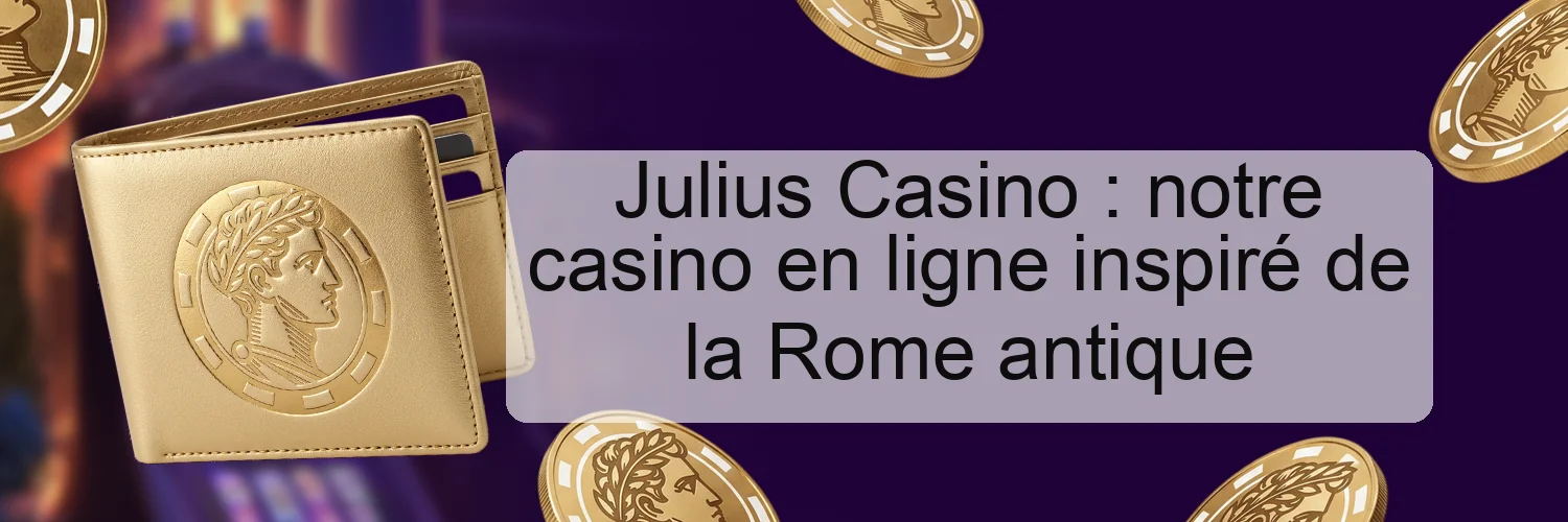 Julius Casino : notre casino en ligne inspiré de la Rome antique